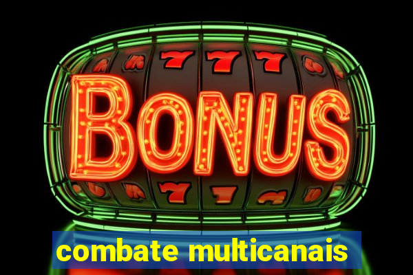 combate multicanais